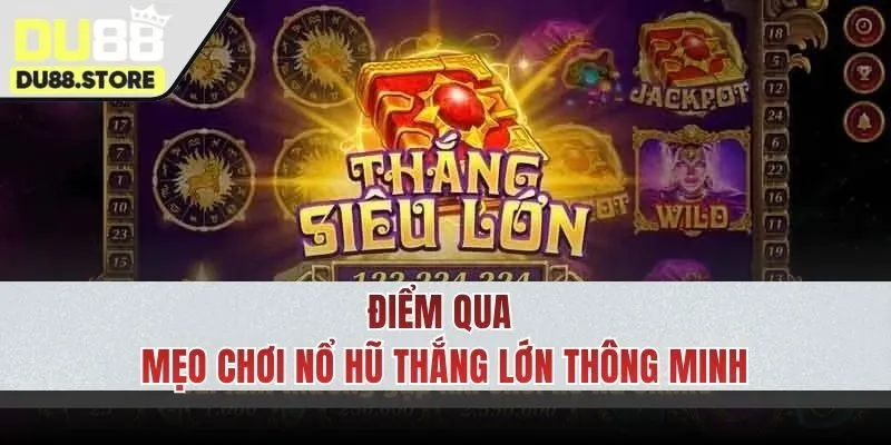 Bỏ túi ngay mẹo chơi Nổ hũ thắng lớn từ cao thủ