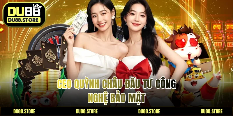 CEO Quỳnh Châu đầu tư công nghệ bảo mật
