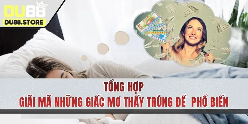Giải mã chi tiết giấc mộng trúng đề có thể gặp