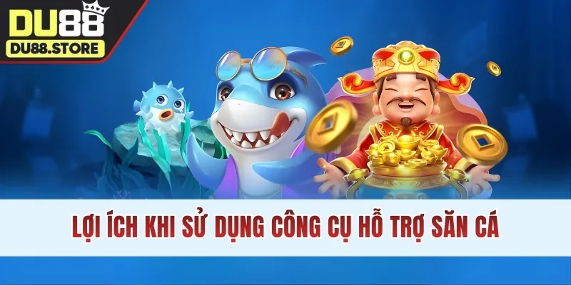 Lợi ích khi sử dụng công cụ hỗ trợ săn cá