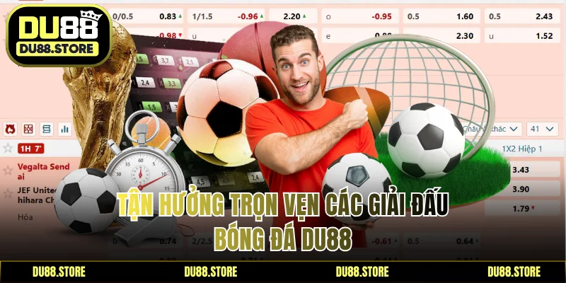 Tận hưởng trọn vẹn các giải đấu bóng đá DU88