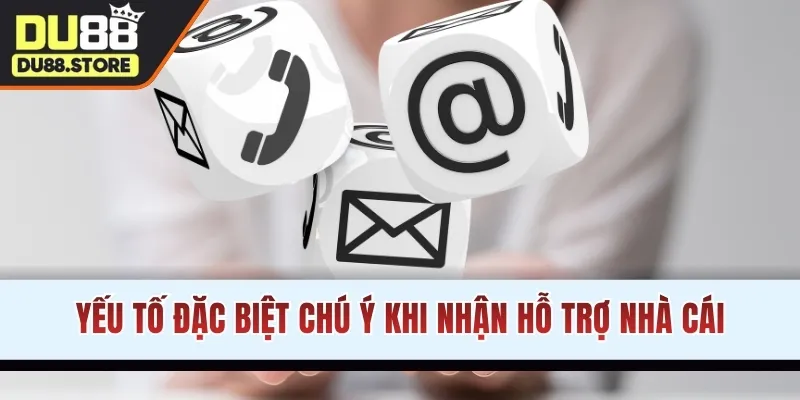Yếu tố đặc biệt chú ý khi nhận hỗ trợ nhà cái